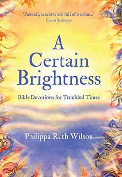 portada A Certain Brightness: Bible Devotions for Troubled Times (en Inglés)