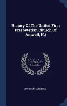 portada History Of The United First Presbyterian Church Of Amwell, N.j