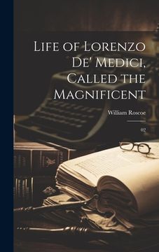 portada Life of Lorenzo de' Medici, Called the Magnificent: 02 (en Inglés)