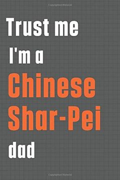 portada Trust me i'm a Chinese Shar-Pei Dad: For Chinese Shar-Pei dog dad (en Inglés)