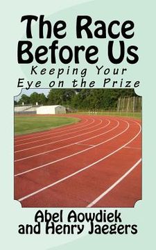 portada The Race Before Us: Keeping Your Eye On The Prize (in English)