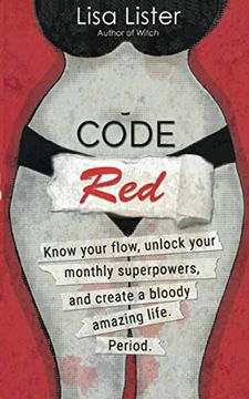 portada Code Red: Know Your Flow, Unlock Your Superpowers, and Create a Bloody Amazing Life. Period. (in English)