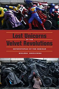 portada Lost Unicorns of the Velvet Revolutions: Heterotopias of the Seminar (en Inglés)