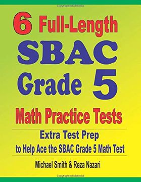 portada 6 Full-Length Sbac Grade 5 Math Practice Tests: Extra Test Prep to Help ace the Sbac Grade 5 Math Test (en Inglés)