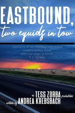 portada Eastbound, Two Equids in Tow: Memoirs of Our Military-Mandated Cross-Country Move with Two Dogs, a Horse, & a Donkey (en Inglés)