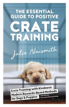 portada The Essential Guide to Positive Crate Training (en Inglés)