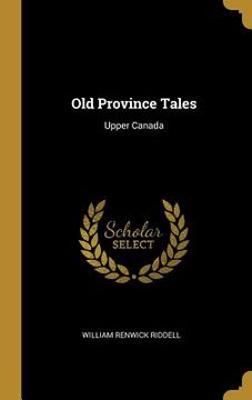 portada Old Province Tales: Upper Canada (en Inglés)