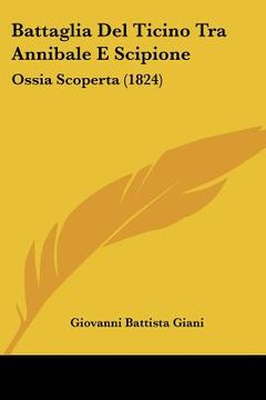 portada Battaglia Del Ticino Tra Annibale E Scipione: Ossia Scoperta (1824) (en Italiano)