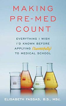 portada Making Pre-Med Count: Everything i Wish i'd Known Before Applying (Successfully! ) to med School 