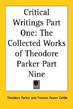 portada critical writings part one: the collected works of theodore parker part nine (en Inglés)