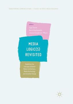 portada Media Logic(s) Revisited: Modelling the Interplay Between Media Institutions, Media Technology and Societal Change (en Inglés)