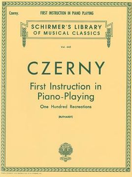 portada Carl Czerny: First Instruction in Piano Playing (One Hundred Recreations) Piano: Schirmer Library of Classics Volume 445 Piano Technique (in English)