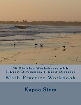 portada 30 Division Worksheets with 3-Digit Dividends, 1-Digit Divisors: Math Practice Workbook (in English)