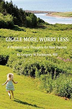 portada Giggle More, Worry Less: A Pediatrician's Thoughts for New Parents (en Inglés)