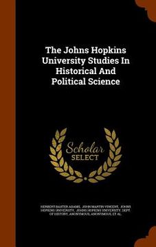 portada The Johns Hopkins University Studies In Historical And Political Science (en Inglés)