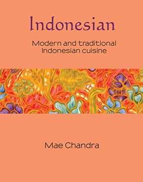 portada Indonesian: Modern and Traditional Indonesian Cuisine (6) (Silk) (en Inglés)