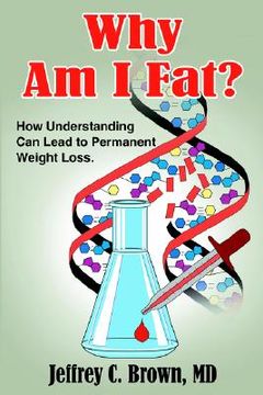 portada why am i fat?: how understanding can lead to permanent weight loss. (in English)