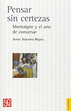 portada Pensar sin Certezas. Montaigne y el Arte de Conversar (in Spanish)