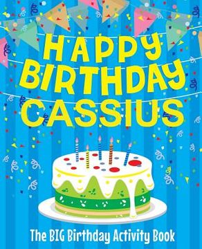 portada Happy Birthday Cassius - The Big Birthday Activity Book: Personalized Children's Activity Book (en Inglés)