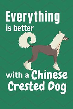 portada Everything is Better With a Chinese Crested Dog: For Chinese Crested dog Fans (en Inglés)