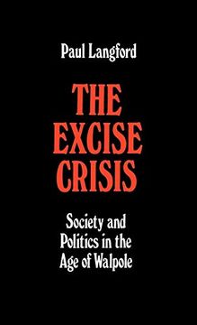 portada The Excise Crisis - Society and Politics in the age of Walpole (Oxford Historical Monographs) (in English)