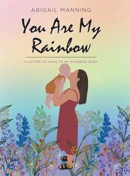 portada You Are My Rainbow: A Letter of Hope to My Rainbow Baby (in English)