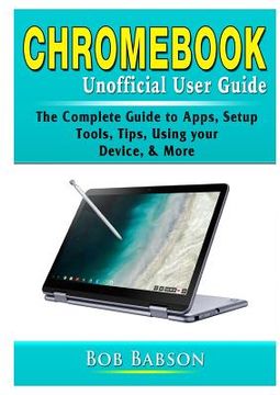 portada Chromebook Unofficial User Guide: The Complete Guide to Apps, Setup, Tools, Tips, Using your Device, & More (in English)