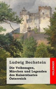 portada Die Volkssagen, Märchen und Legenden des Kaiserstaates Österreich (in German)