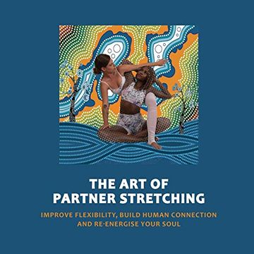 portada Art of Partner Stretching: Improve Flexibility, Build Human Connection and Energize Your Soul. (6) (The Acro Yoga) (en Inglés)