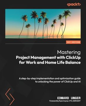 portada Mastering Project Management With Clickup for Work and Home Life Balance: A Step-By-Step Implementation and Optimization Guide to Unlocking the Power of Clickup and ai (en Inglés)