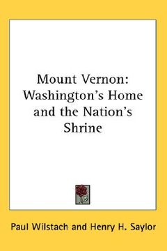 portada mount vernon: washington's home and the nation's shrine (en Inglés)