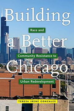 portada Building a Better Chicago: Race and Community Resistance to Urban Redevelopment: 17 (Latina (in English)