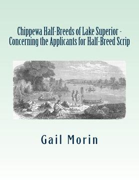 portada Chippewa Half-Breeds of Lake Superior - Concerning the Applicants for Half-Breed Scrip (en Inglés)