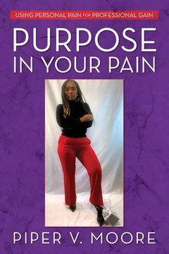 portada Purpose In Your Pain: Using personal pain for professional gain (en Inglés)