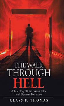 portada The Walk Through Hell: A True Story of one Pastor'S Battle With Demonic Possession (in English)