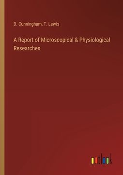 portada A Report of Microscopical & Physiological Researches (en Inglés)