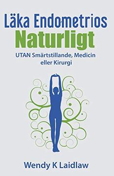 portada Läka Endometrios Naturligt: Utan Smärtstillande, Medicin Eller Kirurgi (in Swedish)