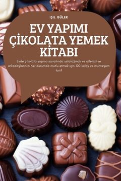 portada Ev Yapimi Çİkolata Yemek Kİtabi: Evde çikolata yapma sanatında ustalaşmak ve ailenizi ve arkadaşlarınızı her d (en Turco)