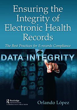 portada Ensuring the Integrity of Electronic Health Records: The Best Practices for E-Records Compliance (en Inglés)