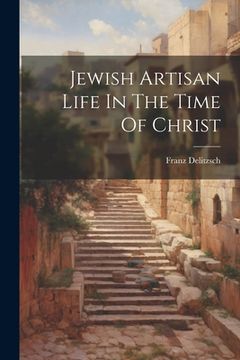 portada Jewish Artisan Life In The Time Of Christ (en Inglés)