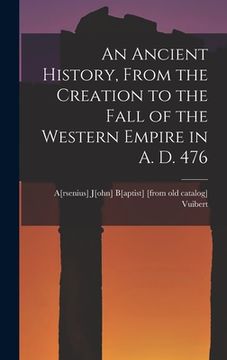 portada An Ancient History, From the Creation to the Fall of the Western Empire in A. D. 476 (in English)