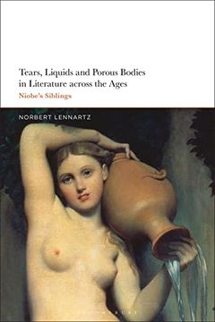 portada Tears, Liquids and Porous Bodies in Literature Across the Ages: Niobe’S Siblings (en Inglés)