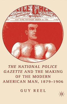 portada the national police gazette and the making of the modern american man, 1879-1906 (in English)