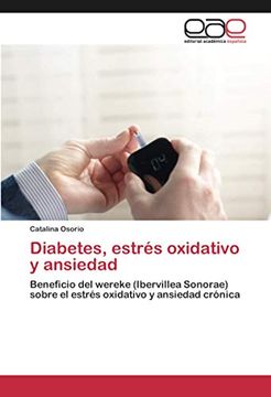 portada Diabetes, Estrés Oxidativo y Ansiedad: Beneficio del Wereke (Ibervillea Sonorae) Sobre el Estrés Oxidativo y Ansiedad Crónica