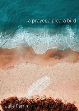 portada A prayer, a plea, a bird (en Inglés)