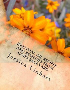 portada Essential Oil Recipes and Remedies Found in God's Backyard (en Inglés)