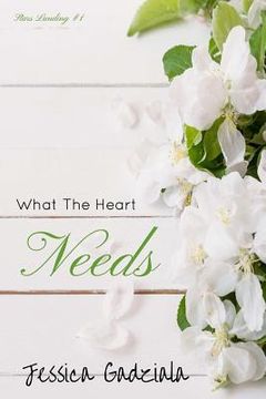 portada What The Heart Needs (en Inglés)