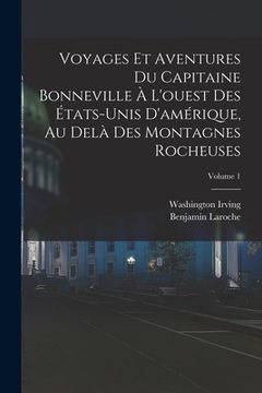 portada Voyages Et Aventures Du Capitaine Bonneville À L'ouest Des États-Unis D'amérique, Au Delà Des Montagnes Rocheuses; Volume 1 (en Francés)