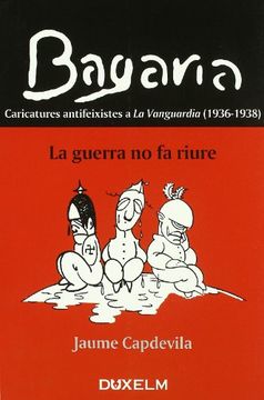 portada BAGARIA, LA GUERRA NO FA RIURE: Caricatures antifeixistes a La Vanguardia (1936-1938) (DUX-ARTIS)