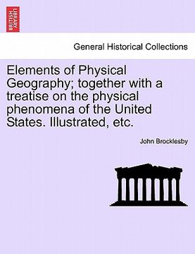 portada elements of physical geography; together with a treatise on the physical phenomena of the united states. illustrated, etc.